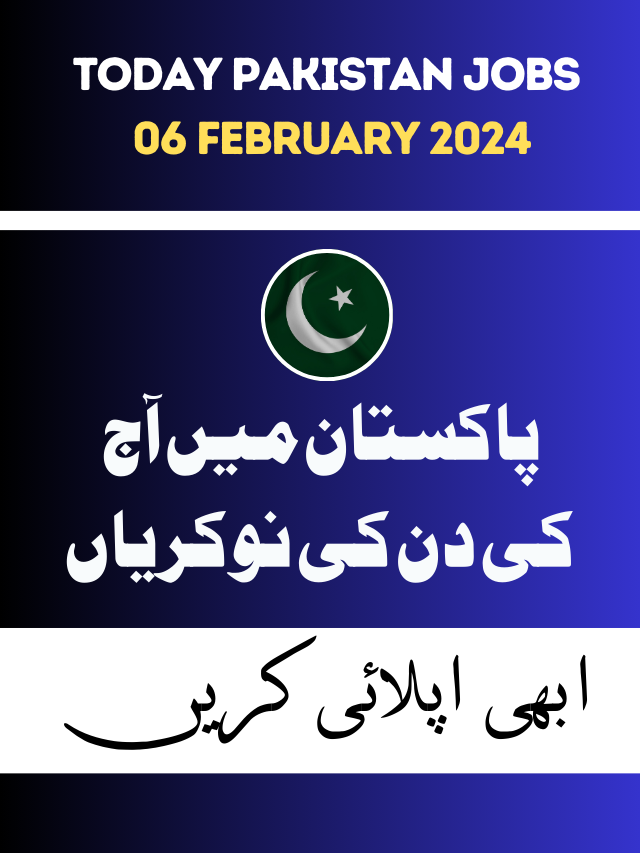 Today Jobs in Pakistan 06 Feb 2024