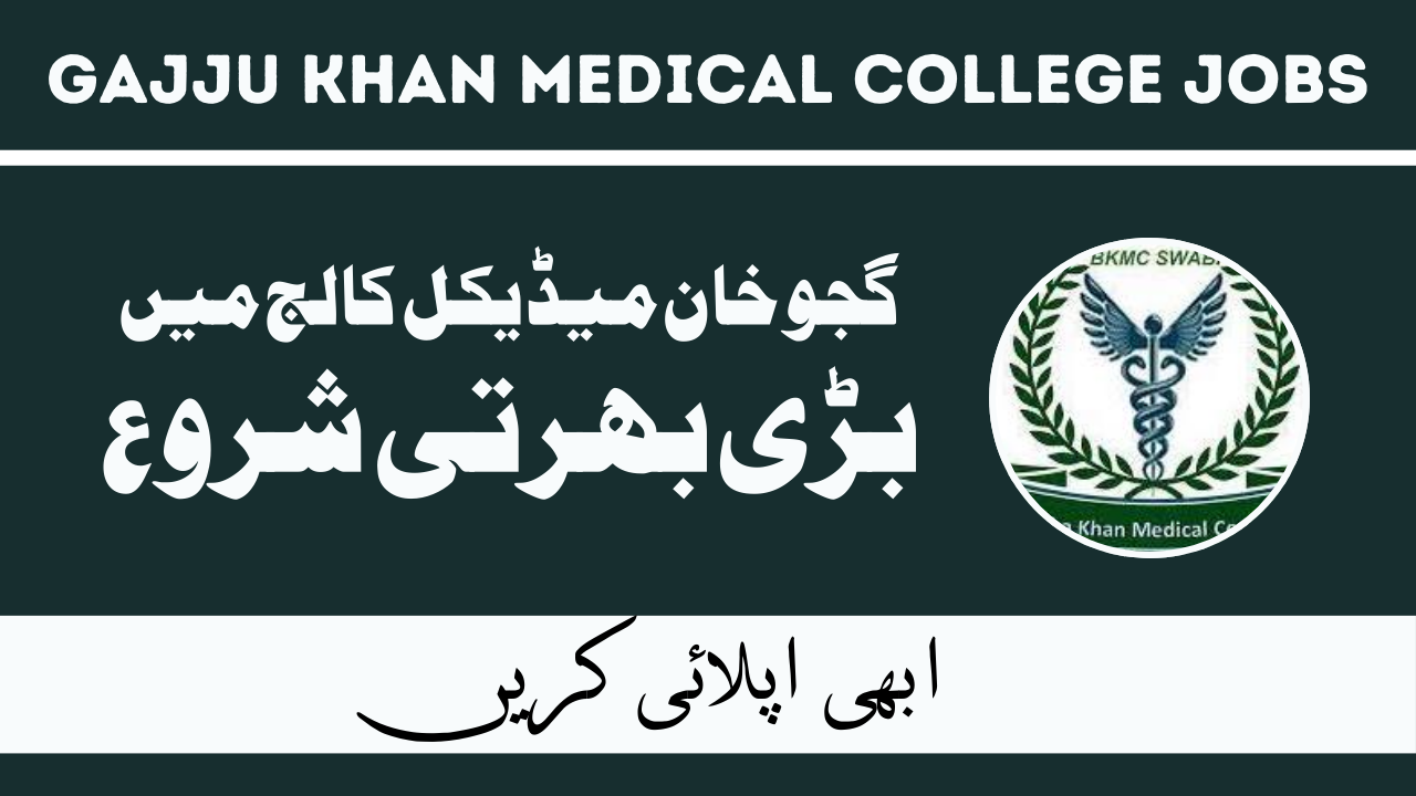 Gajju Khan Medical College Jobs Feb 2024 in Pakistan